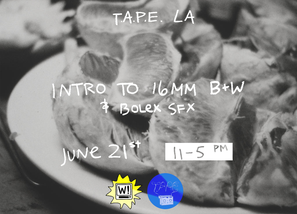 6/21 - Intro to 16mm B/W & Bolex Special Effects, Presented by T.A.P.E. LA